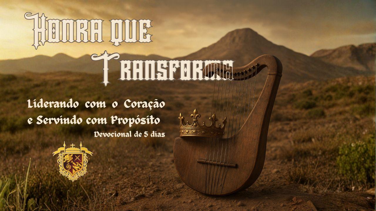 Honra que Transforma: Liderando com o Coração e Servindo com Propósito