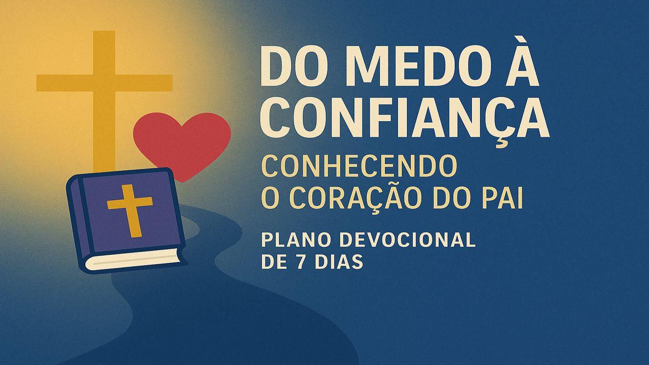 Do Medo à Confiança — Conhecendo o Coração do Pai