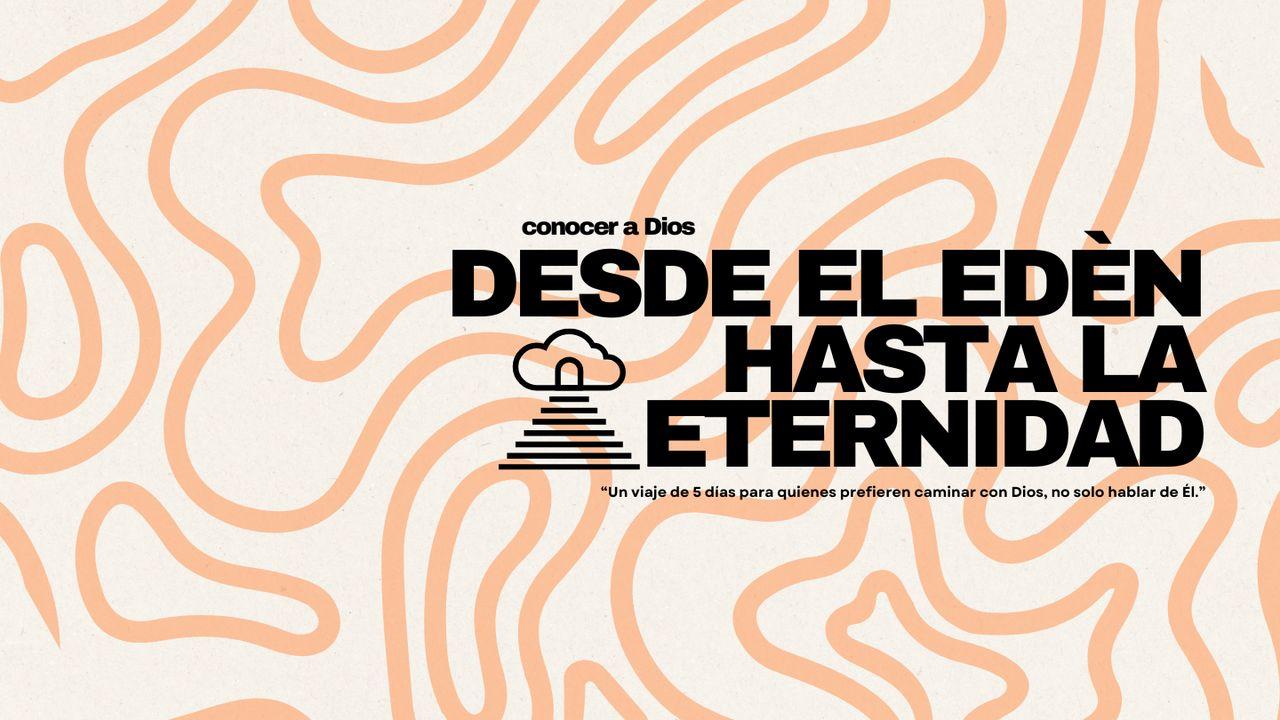 Conocer a Dios: Desde El Edén Hasta La Eternidad