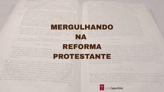 Mergulhando na Reforma Protestante