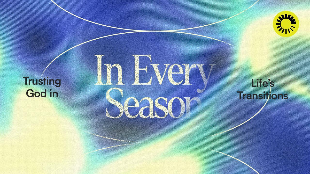 In Every Season: Trusting God in Life’s Transitions