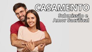 CASAMENTO: SUBMISSÃO E AMOR SACRIFICIAL