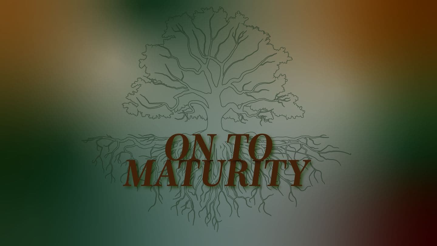 On to Maturity