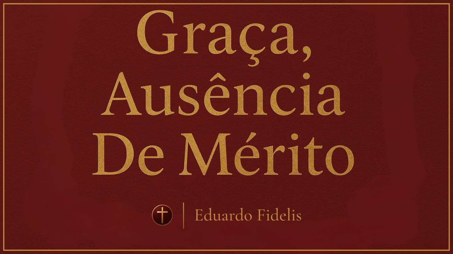 Graça, Ausência De Mérito
