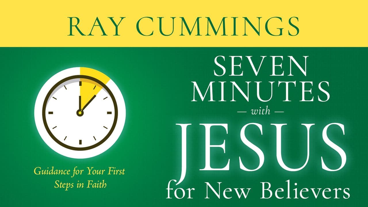 Seven Minutes With Jesus for New Believers: Guidance for Your First Steps in Faith