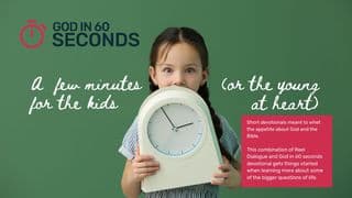 A Few Minutes for the Kids (Or the Young at Heart) - God in 60 Seconds