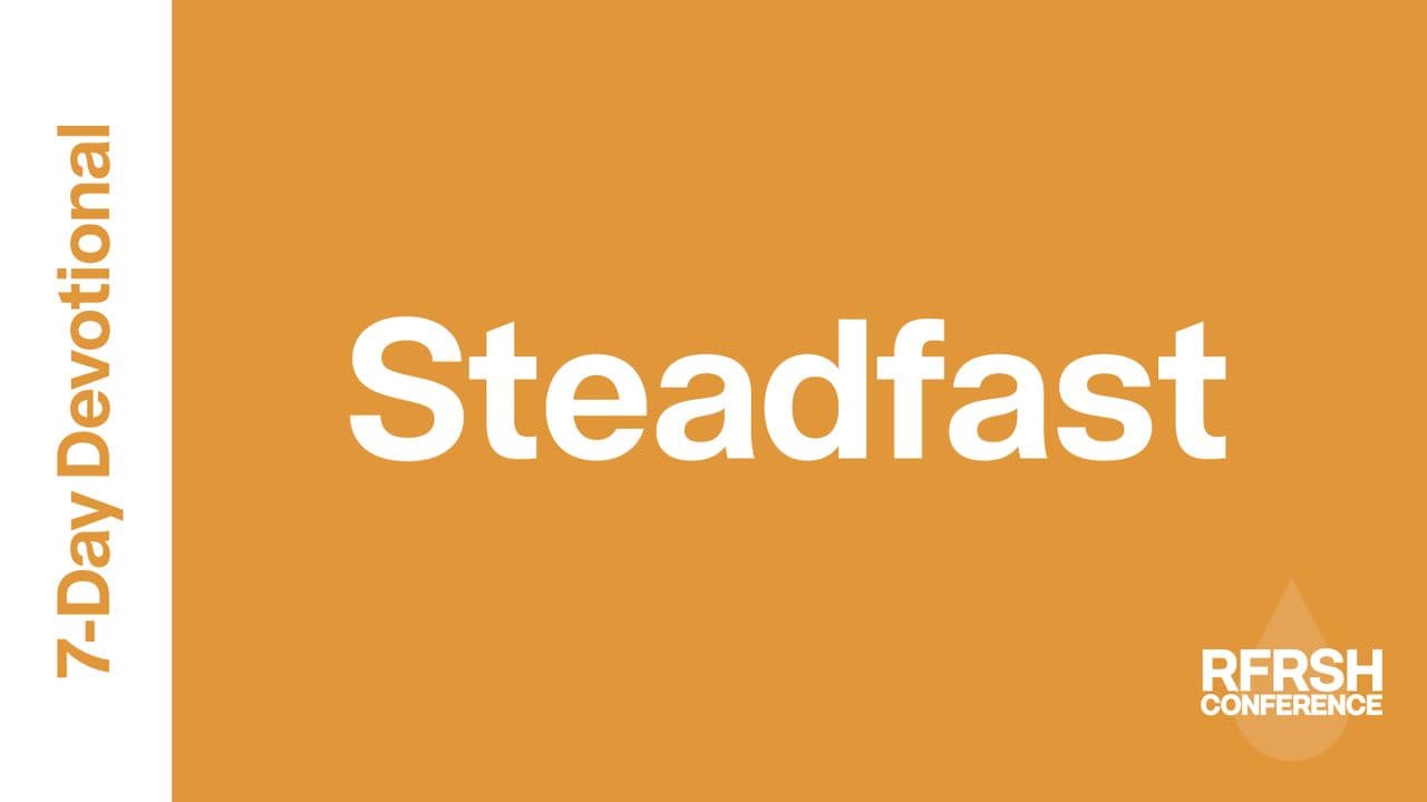Steadfast: A 7 Day Devotional