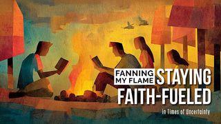Fanning My Flame: Staying Faith Fueled in Times of Uncertainty