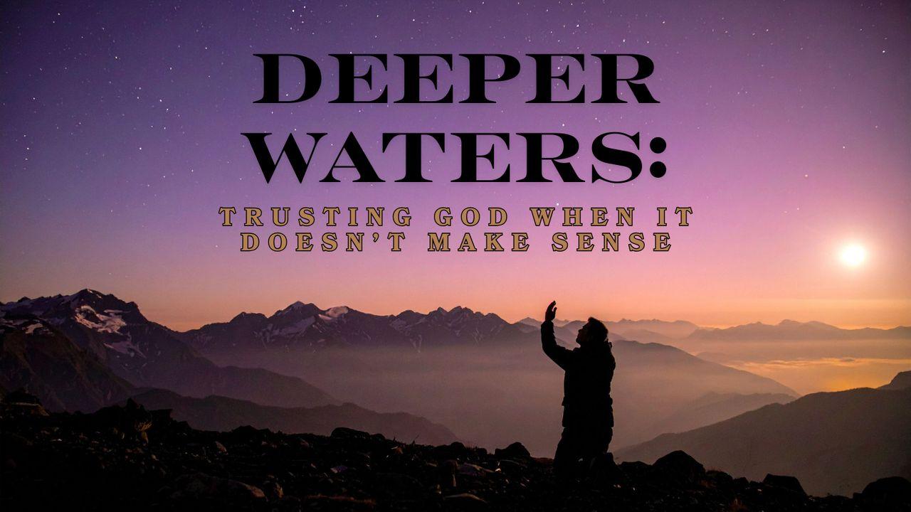 Deeper Waters: Trusting God When It Doesn’t Make Sense