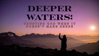 Deeper Waters: Trusting God When It Doesn’t Make Sense