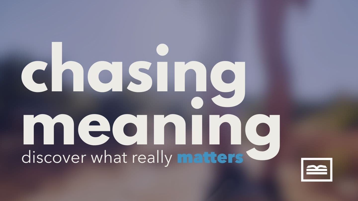 Ecclesiastes // Chasing Meaning