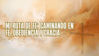 Mi Ruta de Fe: Caminando en Fe, Obediencia y Gracia