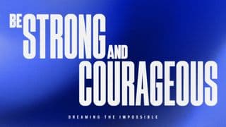 Be Strong & Courageous