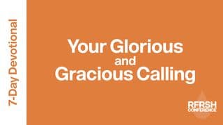 Your Glorious and Gracious Calling: A 7 Day Devotional