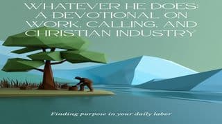 “Whatever He Does: A Devotional on Work, Calling, and Christian Industry