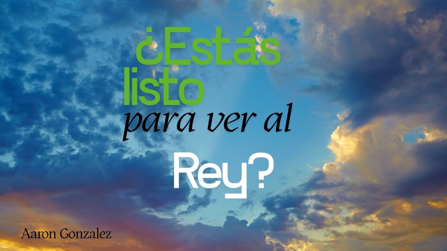 ¿Estás Listo Para Ver Al Rey?