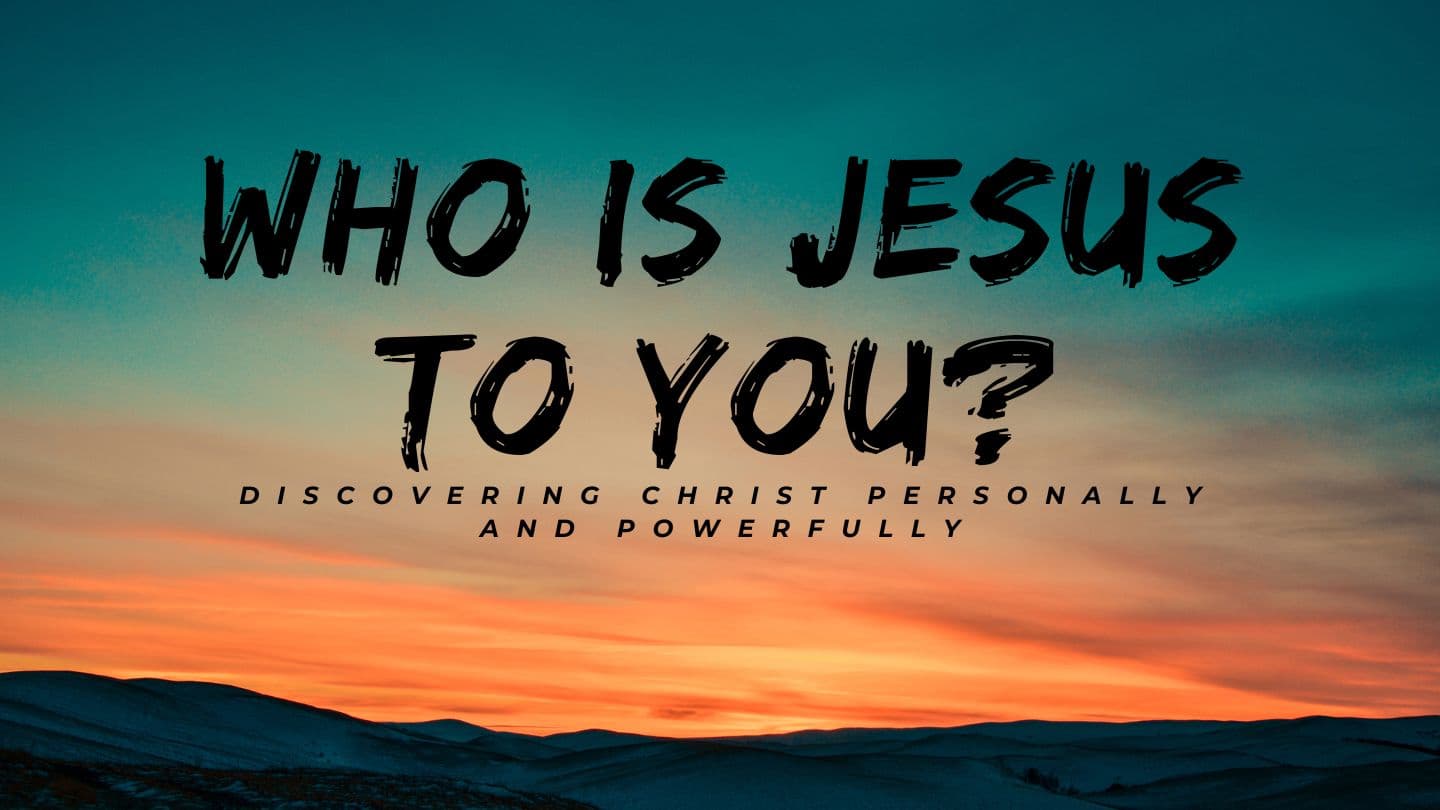 Who Is Jesus to You?: Discovering Christ Personally and Powerfully 2 Samuel 22:1-7, 29-30 New Living Translation