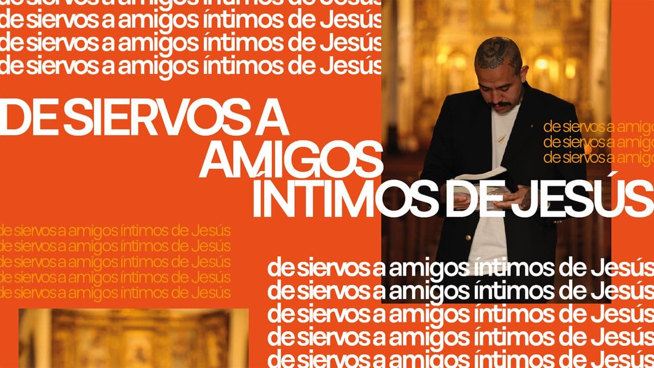 DE SIERVOS A AMIGOS ÍNTIMOS DE JESÚS.