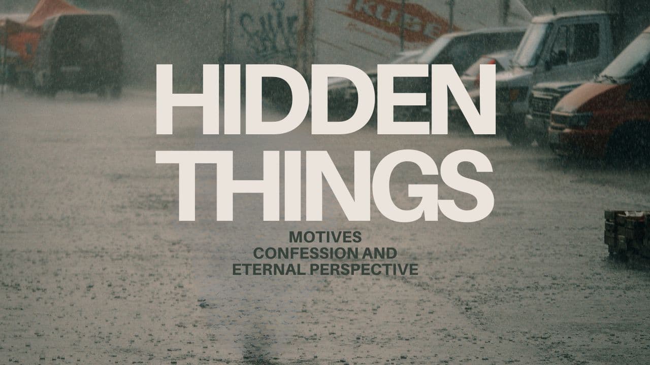 Hidden Things Motives, Confession, and Eternal Perspective Day 1 of 5