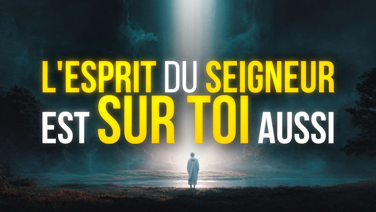 L'Esprit du Seigneur est sur toi aussi