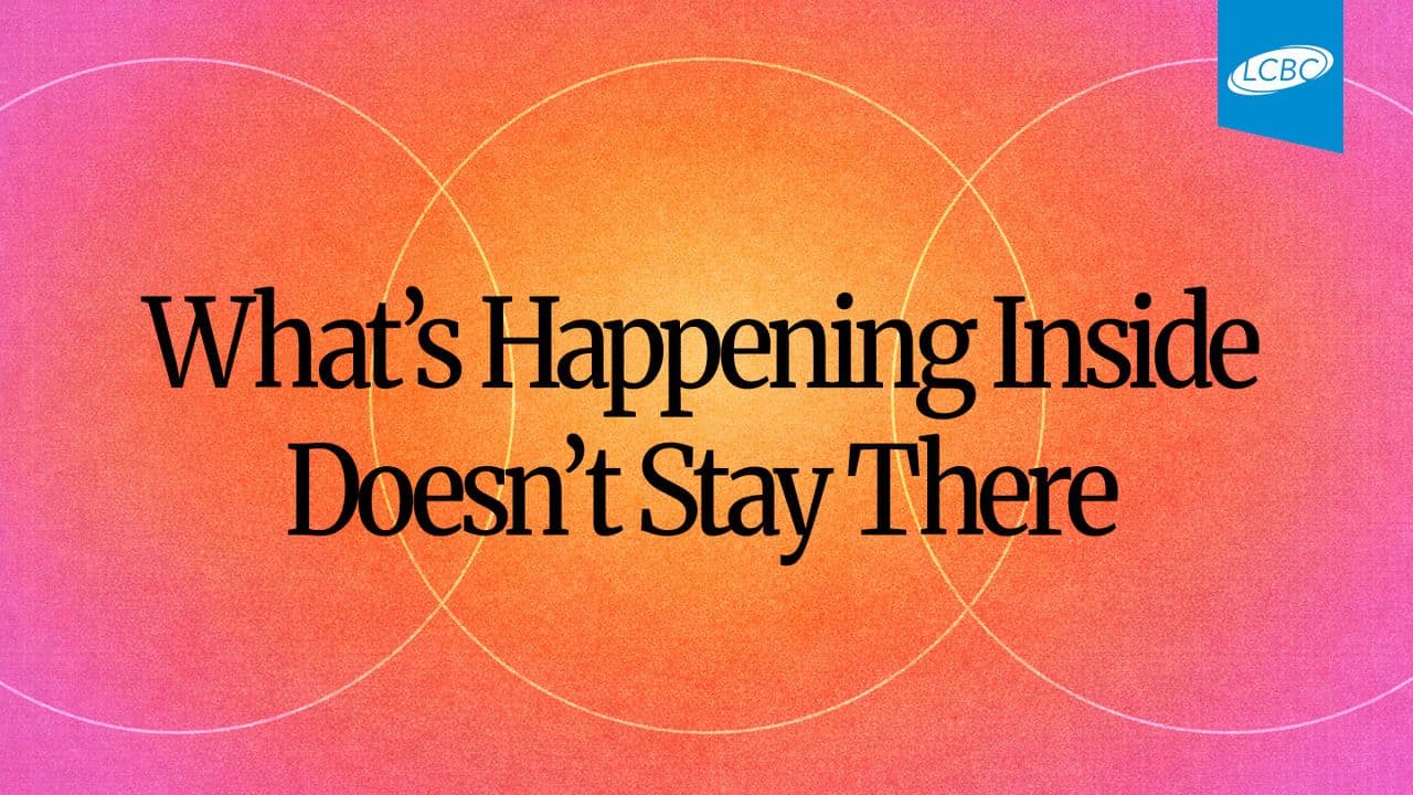 What’s Happening Inside Doesn’t Stay There: A Reading Plan for Healthier Hearts & Relationships