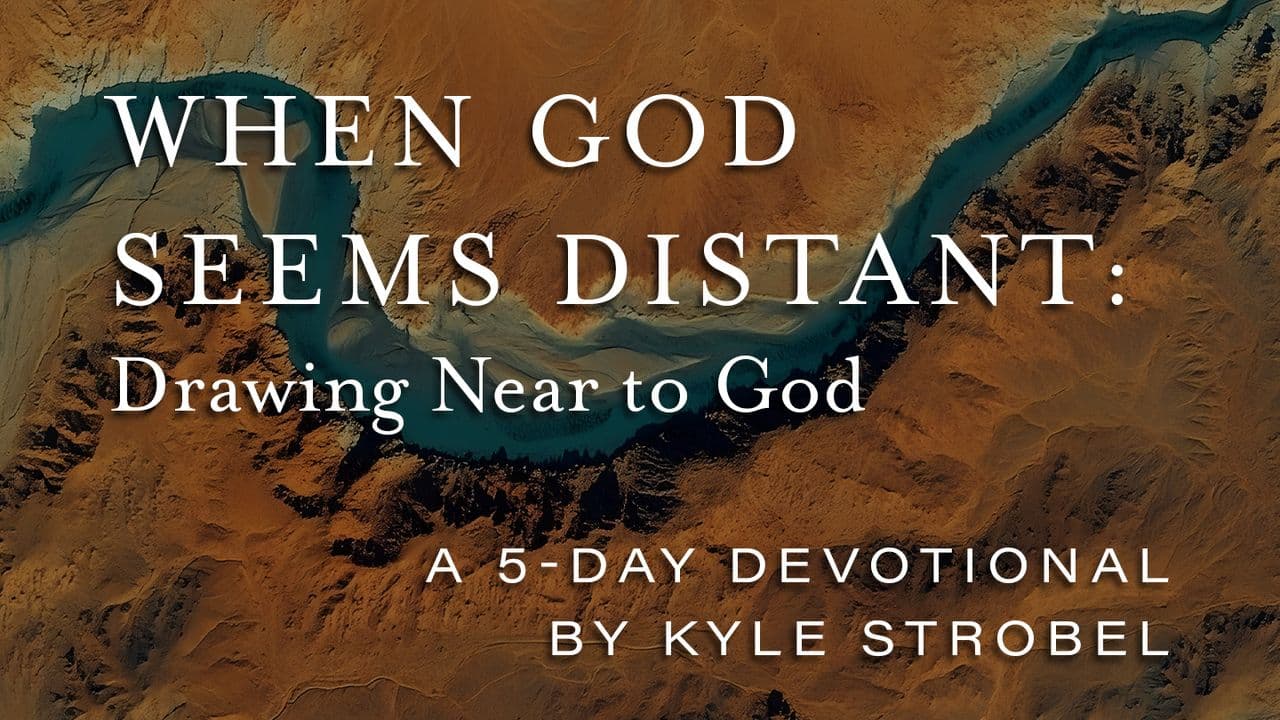 When God Seems Distant: Drawing Near to God