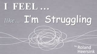 I FEEL... Like I'm Struggling
