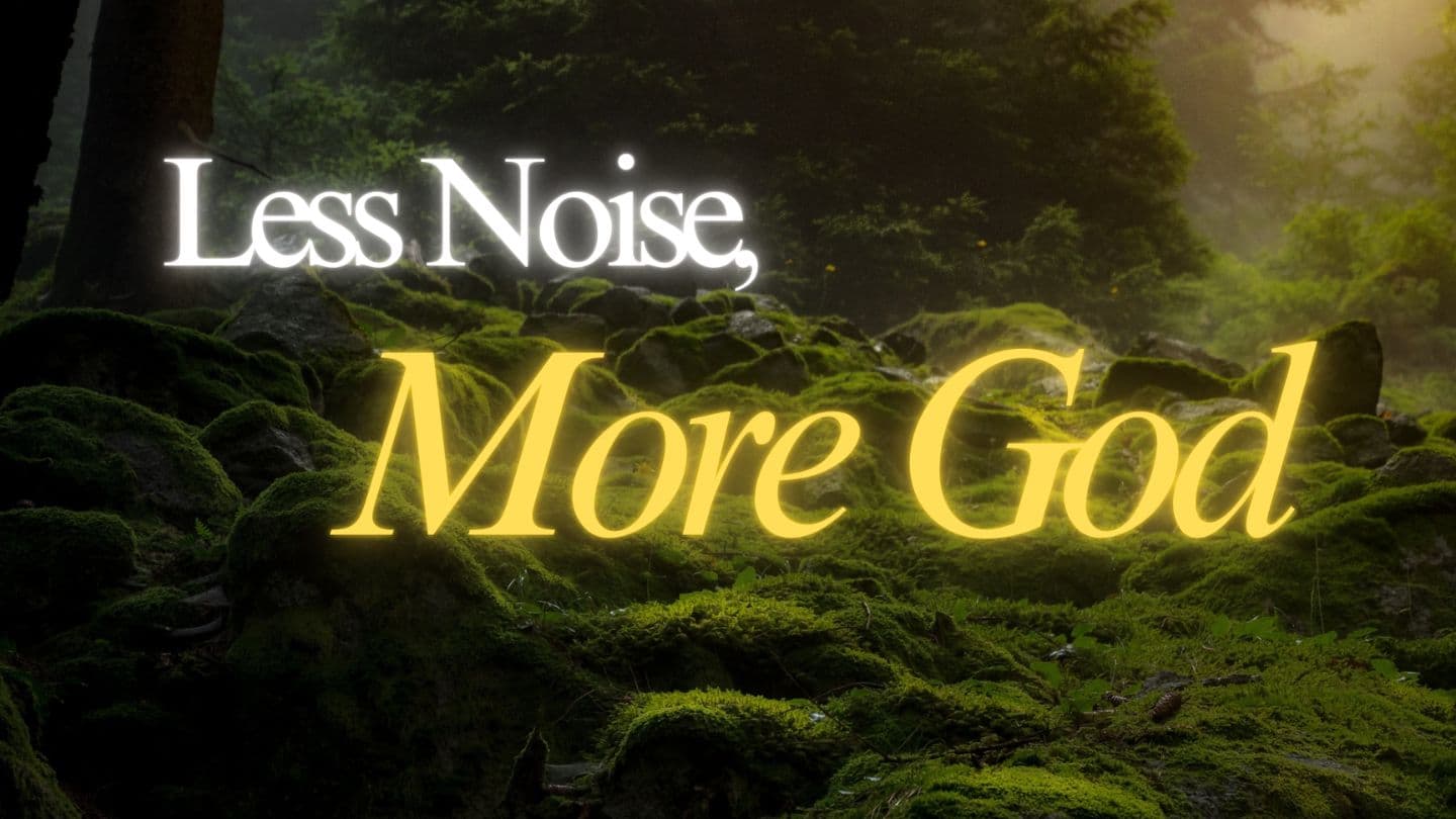 Less Noise, More God