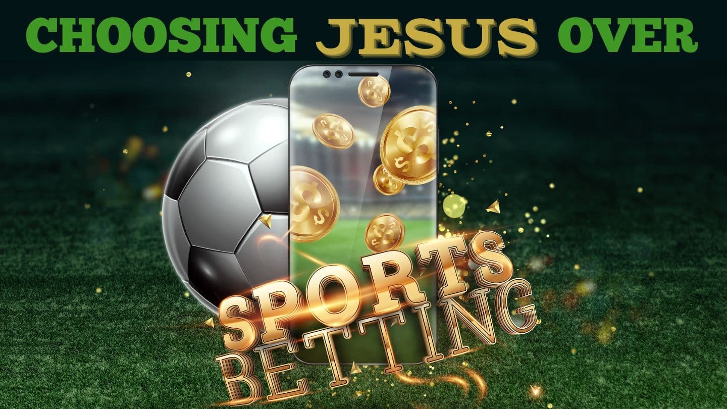 Choosing Jesus Over Sports Betting