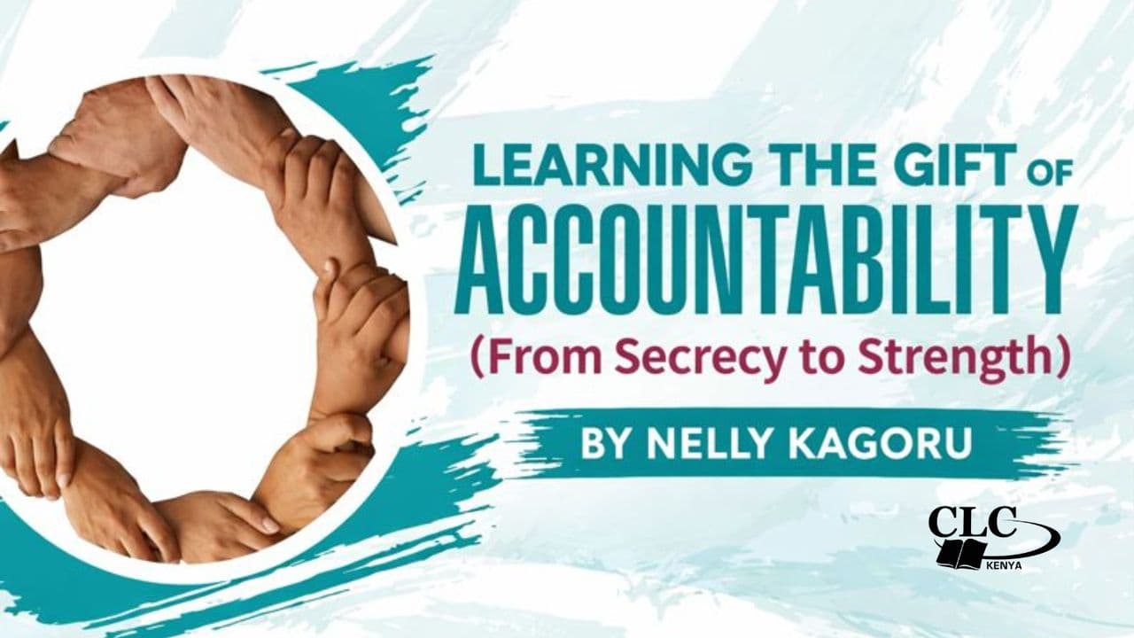 Learning the Gift of Accountability (From Secrecy to Strength) by Nelly Kagoru
