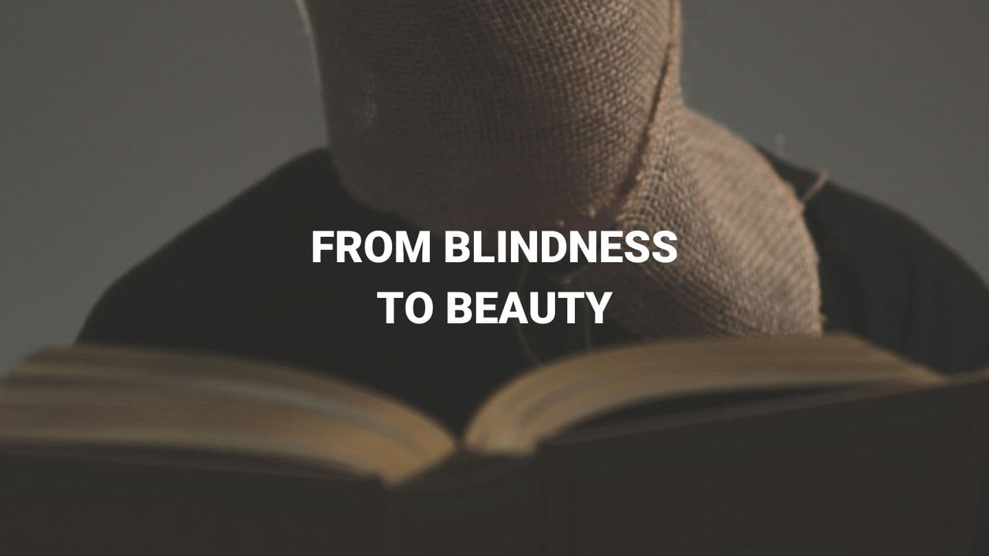 From Blindness to Beauty