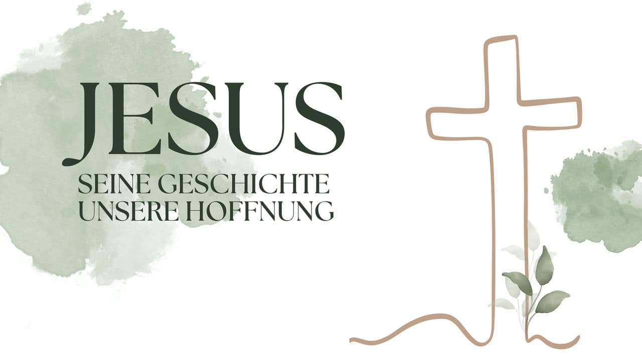 Jesus - Seine Geschichte, unsere Hoffnung