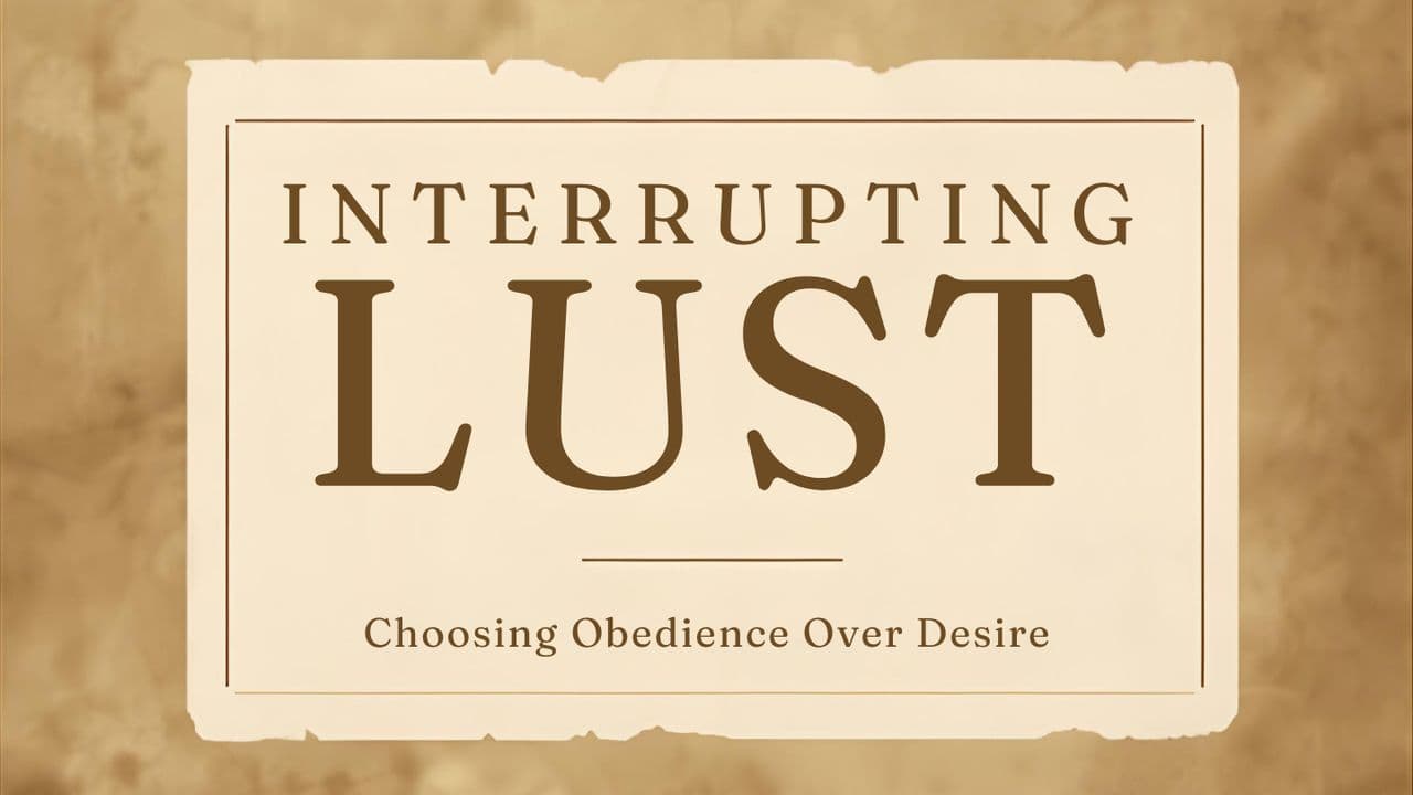 Interrupting Lust: Choosing Obedience Over Desire