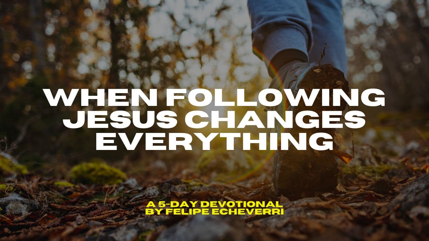 When Following Jesus Changes Everything
