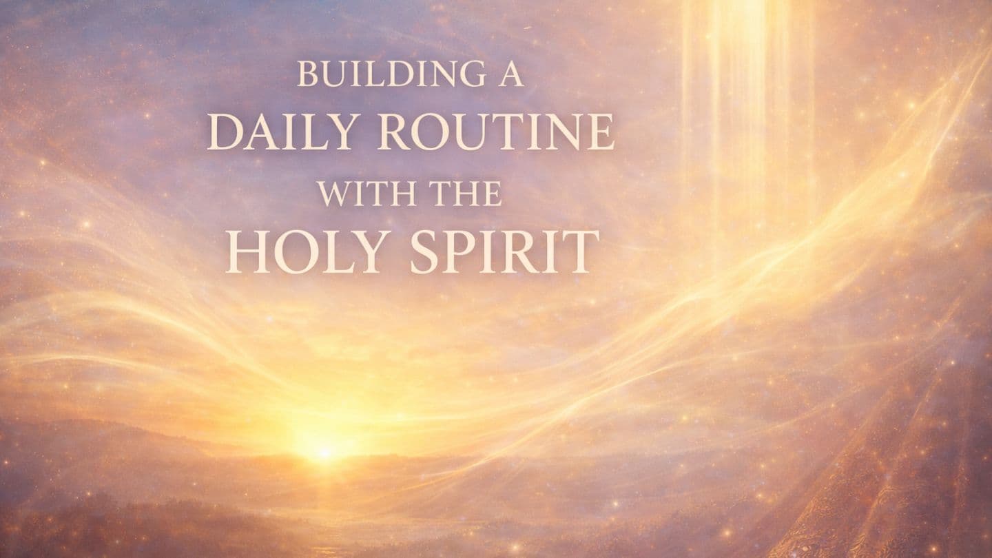 Building a Daily Routine With the Holy Spirit