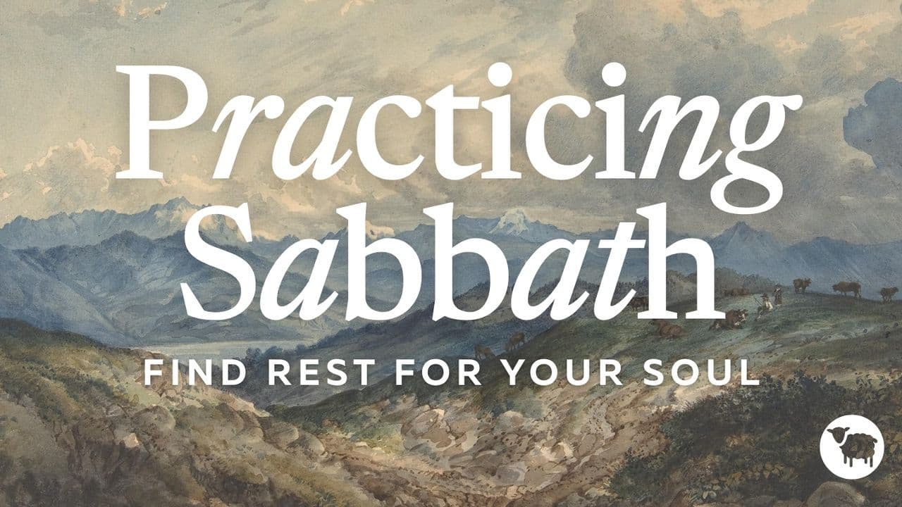 Practicing Sabbath: Find Rest for Your Soul