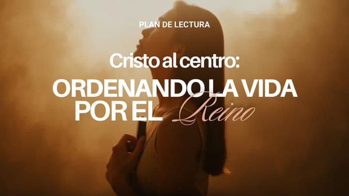 Cristo al centro: ordenando la vida por el Reino
