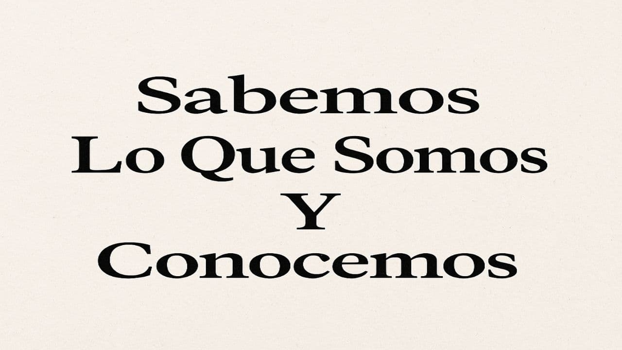 Sabemos Lo Que Somos Y Conocemos