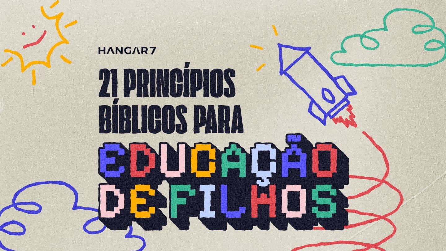 21 PRINCÍPIOS BÍBLICOS PARA EDUCAÇÃO DE FILHOS