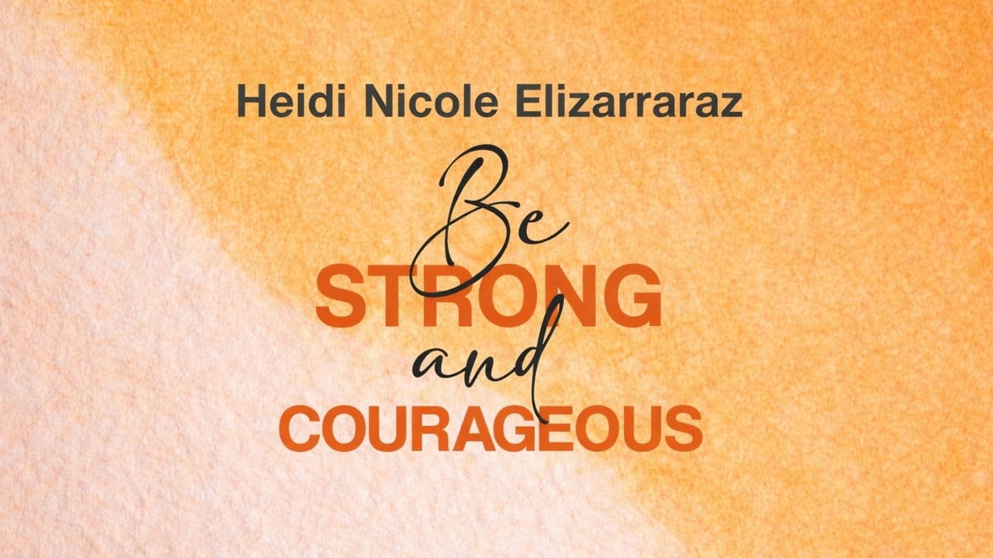 Be Strong and Courageous: Unleash Your Bravery