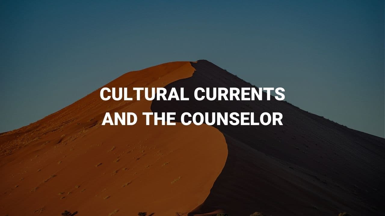 Cultural Currents and the Counselor