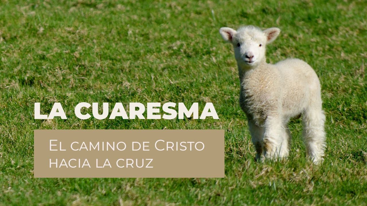 LA CUARESMA - El Camino De Cristo Hacia La Cruz