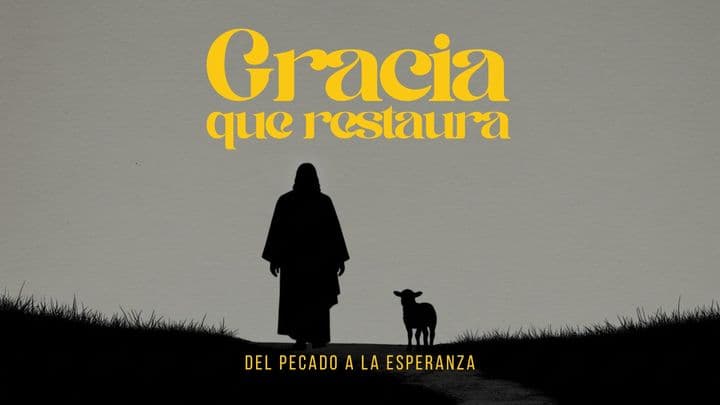Gracia Que Restaura: Del Pecado a La Esperanza