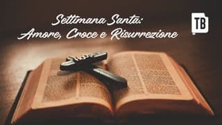 Settimana Santa: Amore, Croce e Risurrezione