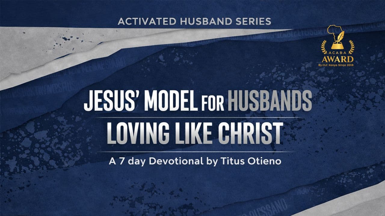 Jesus' Model for Husbands: Loving Like Christ by Titus Otieno