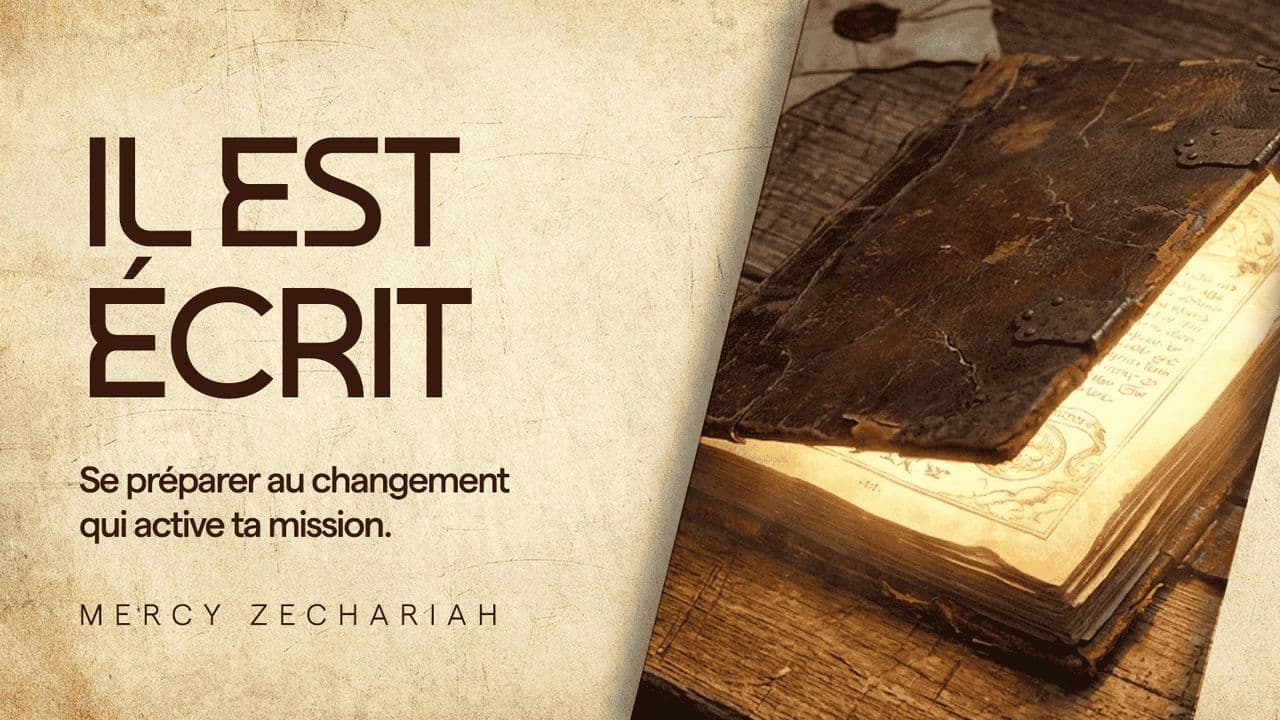 Il a été écrit : Se préparer au CHANGEMENT qui active votre mission