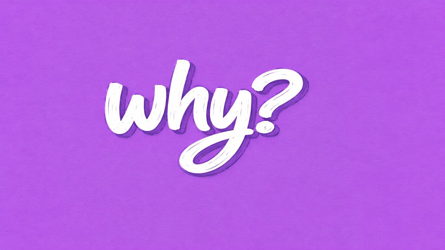 Why?
