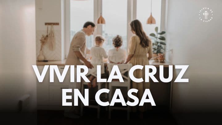Vivir la cruz en casa