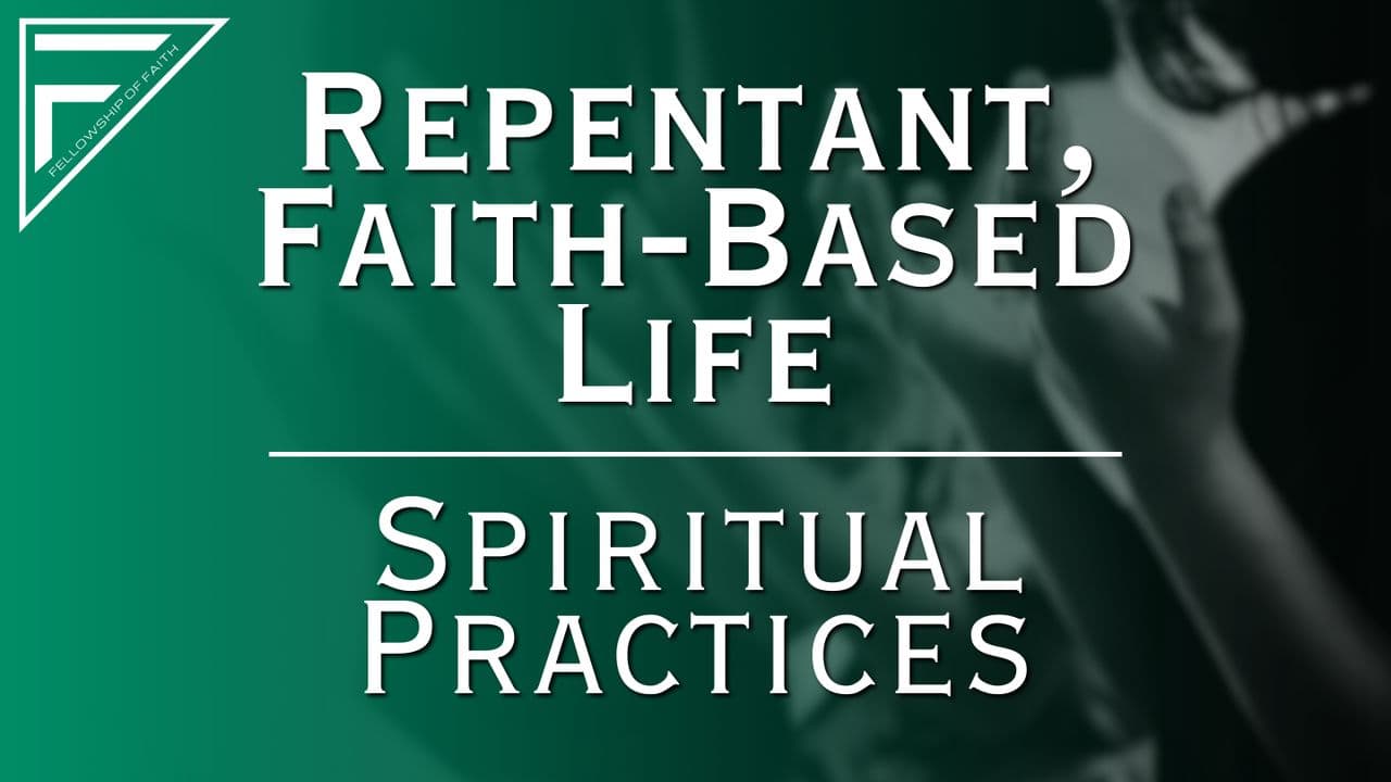 Repentant, Faith-Based Life | Spiritual Practices