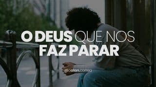 O DEUS QUE NOS FAZ PARAR